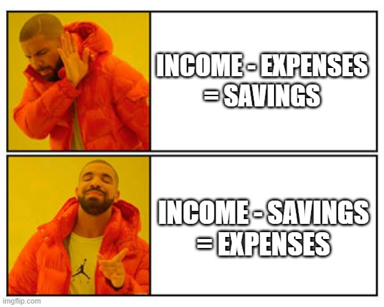 Money advice from this guy: Income minus savings equals expenses